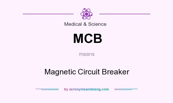 What does MCB mean? It stands for Magnetic Circuit Breaker