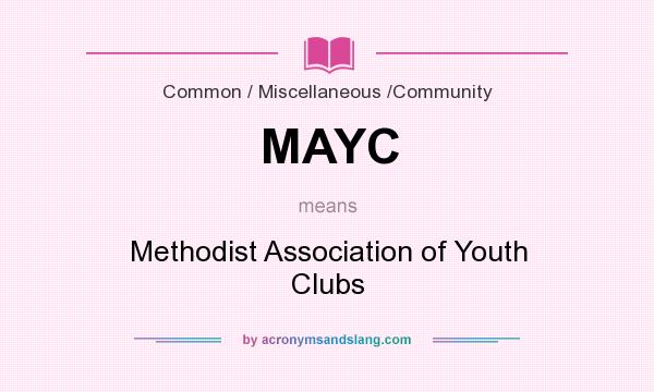 What does MAYC mean? It stands for Methodist Association of Youth Clubs