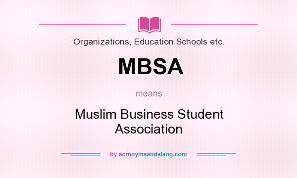 What does MBSA mean? It stands for Muslim Business Student Association