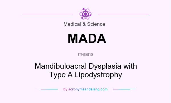 What does MADA mean? It stands for Mandibuloacral Dysplasia with Type A Lipodystrophy
