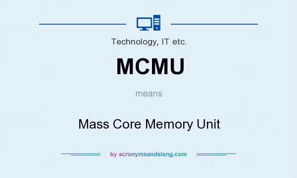 What does MCMU mean? It stands for Mass Core Memory Unit
