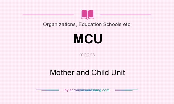 What does MCU mean? It stands for Mother and Child Unit