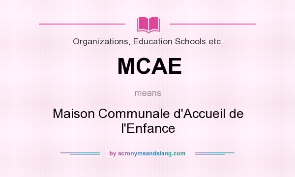 What does MCAE mean? It stands for Maison Communale d`Accueil de l`Enfance