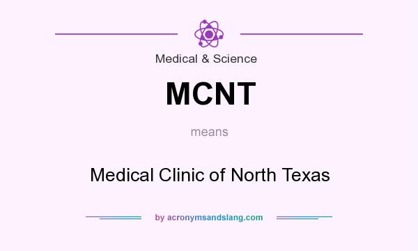 What does MCNT mean? It stands for Medical Clinic of North Texas