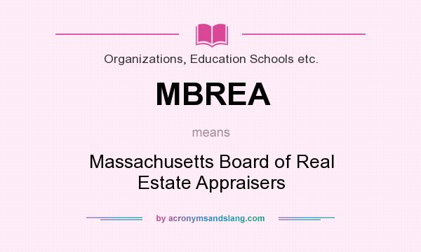 What does MBREA mean? It stands for Massachusetts Board of Real Estate Appraisers