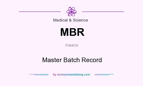 What does MBR mean? It stands for Master Batch Record
