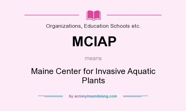 What does MCIAP mean? It stands for Maine Center for Invasive Aquatic Plants