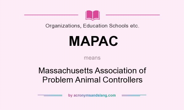 What does MAPAC mean? It stands for Massachusetts Association of Problem Animal Controllers