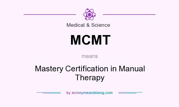 What does MCMT mean? It stands for Mastery Certification in Manual Therapy