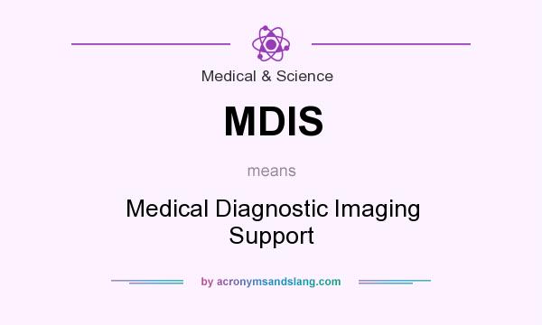 What does MDIS mean? It stands for Medical Diagnostic Imaging Support