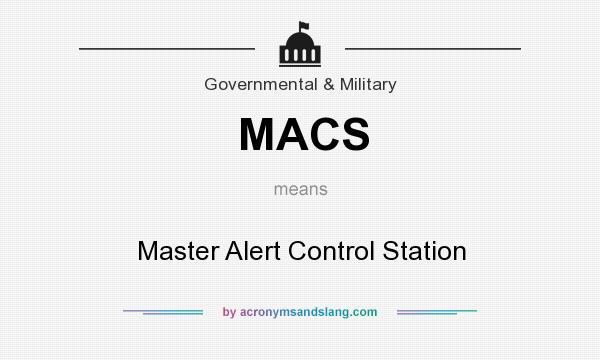 What does MACS mean? It stands for Master Alert Control Station