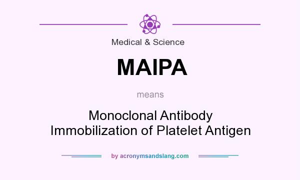 What does MAIPA mean? It stands for Monoclonal Antibody Immobilization of Platelet Antigen