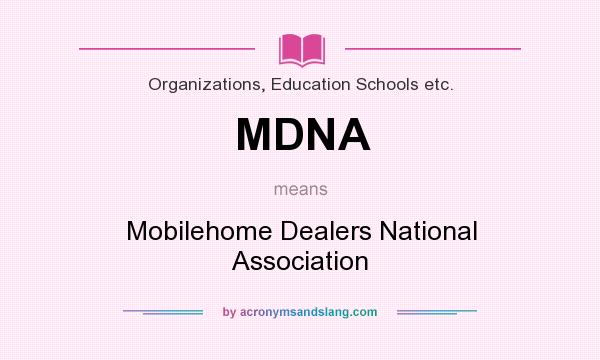 What does MDNA mean? It stands for Mobilehome Dealers National Association