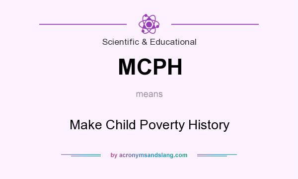 What does MCPH mean? It stands for Make Child Poverty History