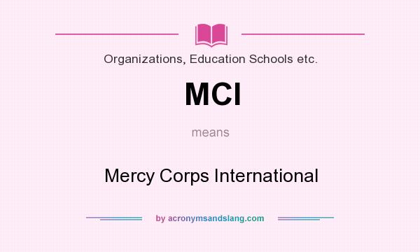 What does MCI mean? It stands for Mercy Corps International
