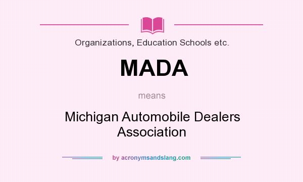 What does MADA mean? It stands for Michigan Automobile Dealers Association