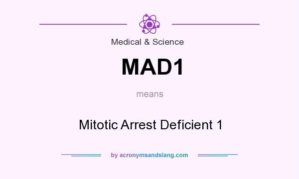 What does MAD1 mean? It stands for Mitotic Arrest Deficient 1