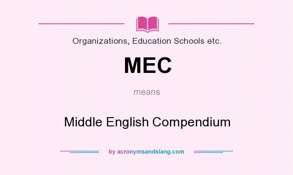 What does MEC mean? It stands for Middle English Compendium