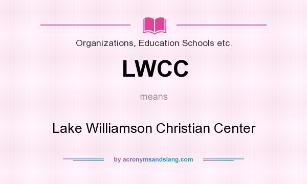 What does LWCC mean? It stands for Lake Williamson Christian Center