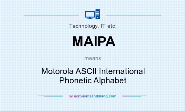 What does MAIPA mean? It stands for Motorola ASCII International Phonetic Alphabet
