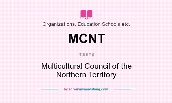 What does MCNT mean? It stands for Multicultural Council of the Northern Territory