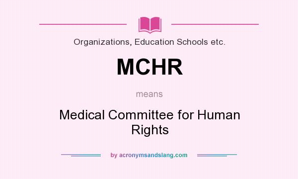 What does MCHR mean? It stands for Medical Committee for Human Rights