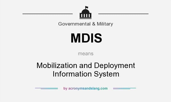 What does MDIS mean? It stands for Mobilization and Deployment Information System
