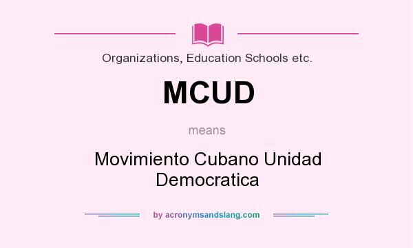 What does MCUD mean? It stands for Movimiento Cubano Unidad Democratica