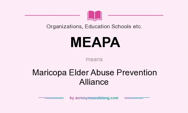What does MEAPA mean? It stands for Maricopa Elder Abuse Prevention Alliance