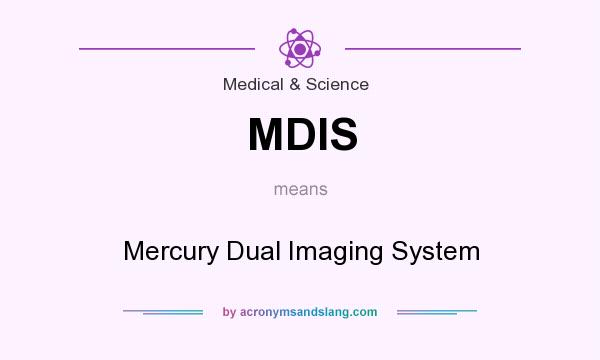 What does MDIS mean? It stands for Mercury Dual Imaging System