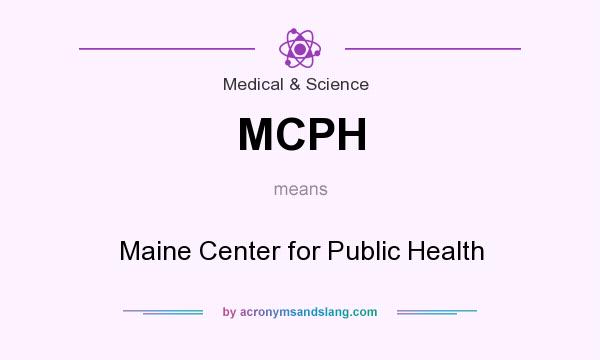 What does MCPH mean? It stands for Maine Center for Public Health