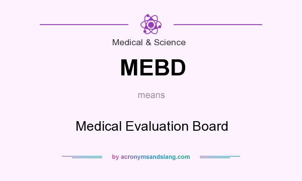 What does MEBD mean? It stands for Medical Evaluation Board