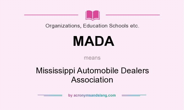 What does MADA mean? It stands for Mississippi Automobile Dealers Association