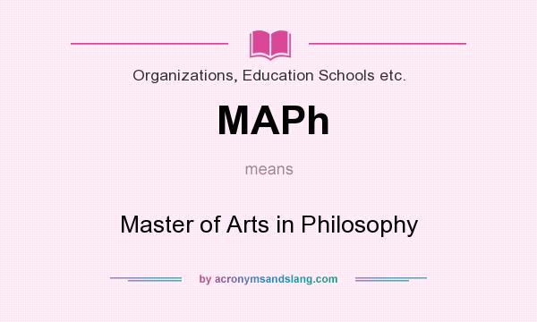 What does MAPh mean? It stands for Master of Arts in Philosophy
