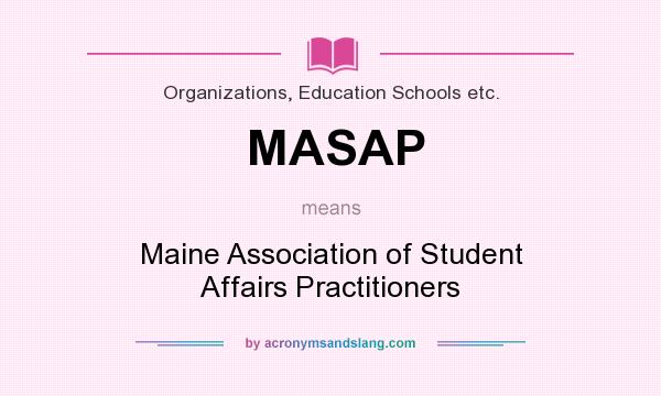 What does MASAP mean? It stands for Maine Association of Student Affairs Practitioners