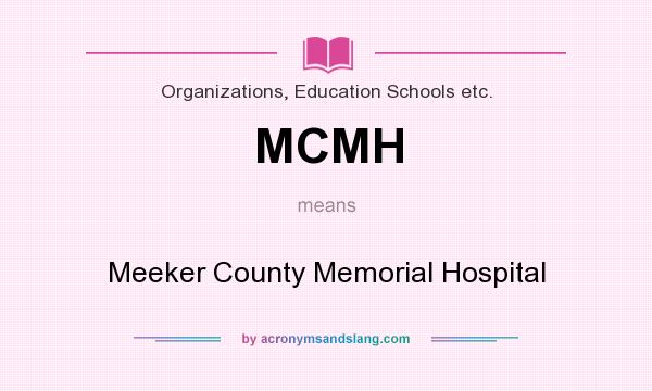 What does MCMH mean? It stands for Meeker County Memorial Hospital
