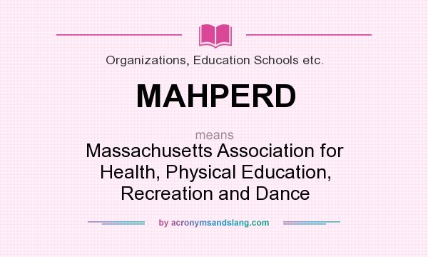What does MAHPERD mean? It stands for Massachusetts Association for Health, Physical Education, Recreation and Dance