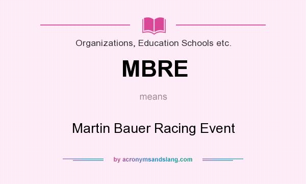 What does MBRE mean? It stands for Martin Bauer Racing Event