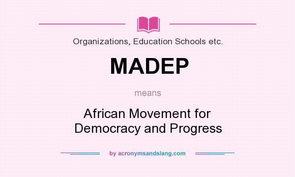 What does MADEP mean? It stands for African Movement for Democracy and Progress