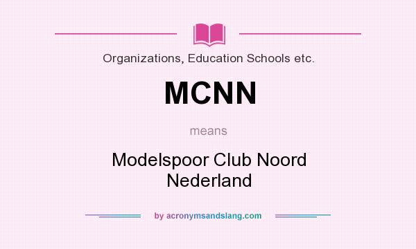 What does MCNN mean? It stands for Modelspoor Club Noord Nederland
