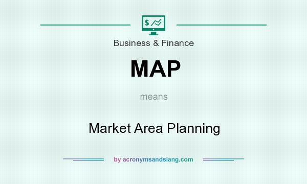What does MAP mean? It stands for Market Area Planning