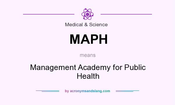 What does MAPH mean? It stands for Management Academy for Public Health