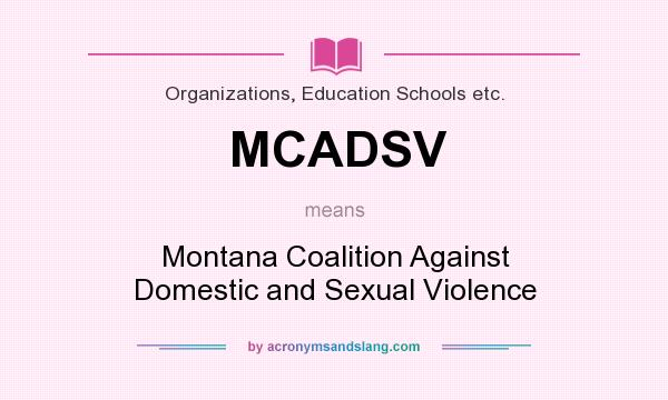 What does MCADSV mean? It stands for Montana Coalition Against Domestic and Sexual Violence