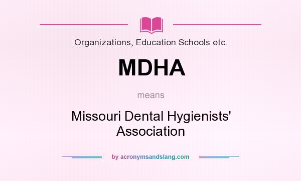 What does MDHA mean? It stands for Missouri Dental Hygienists` Association