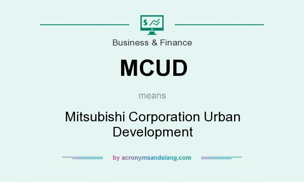 What does MCUD mean? It stands for Mitsubishi Corporation Urban Development