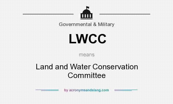 What does LWCC mean? It stands for Land and Water Conservation Committee