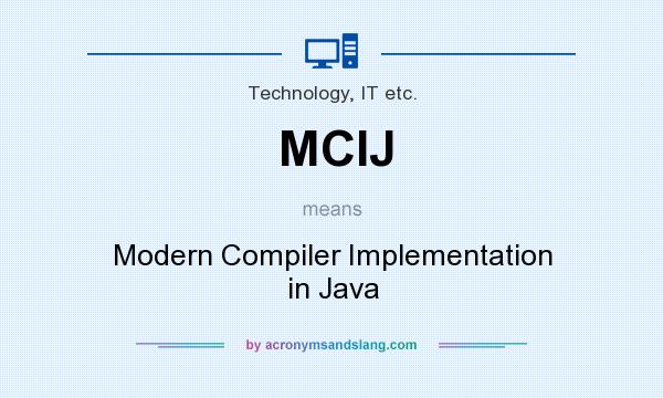 What does MCIJ mean? It stands for Modern Compiler Implementation in Java