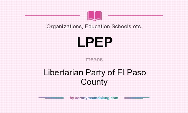 What does LPEP mean? It stands for Libertarian Party of El Paso County