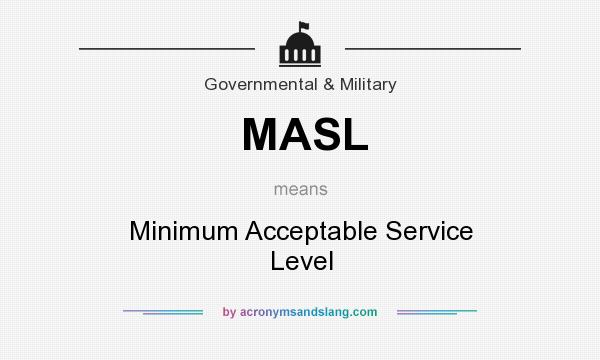 What does MASL mean? It stands for Minimum Acceptable Service Level