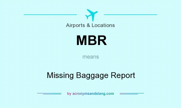 What does MBR mean? It stands for Missing Baggage Report